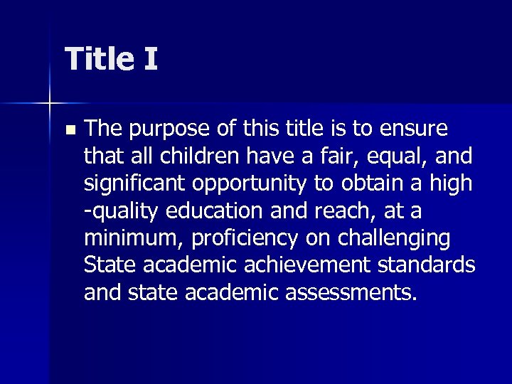 Title I n The purpose of this title is to ensure that all children