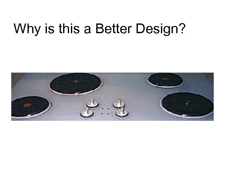 Why is this a Better Design? 