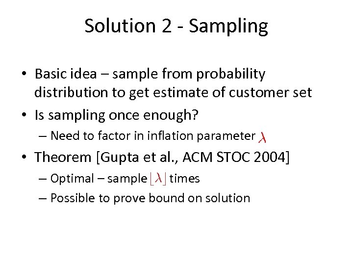 Solution 2 - Sampling • Basic idea – sample from probability distribution to get