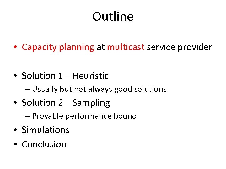 Outline • Capacity planning at multicast service provider • Solution 1 – Heuristic –