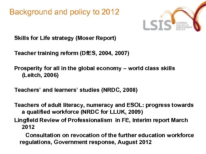 Background and policy to 2012 Skills for Life strategy (Moser Report) Teacher training reform
