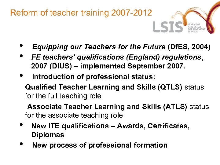 Reform of teacher training 2007 -2012 • • • Equipping our Teachers for the