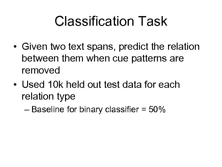 Classification Task • Given two text spans, predict the relation between them when cue