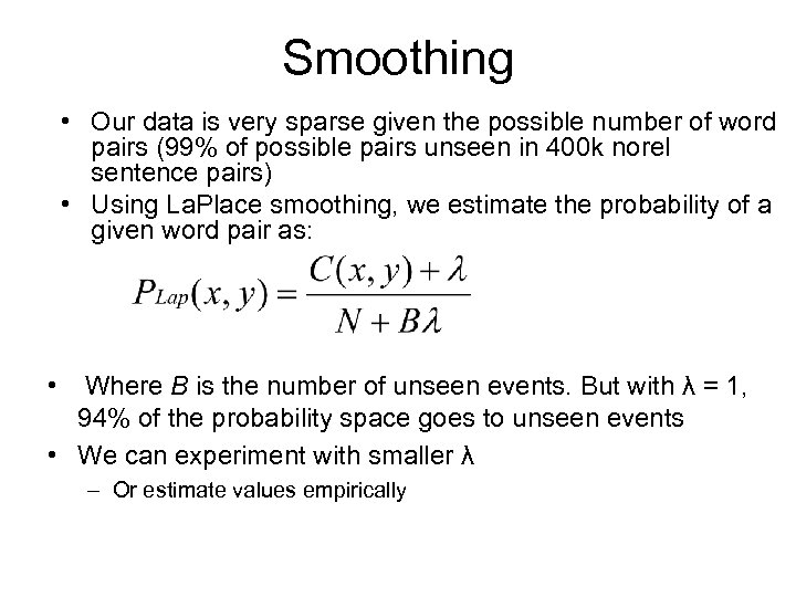 Smoothing • Our data is very sparse given the possible number of word pairs