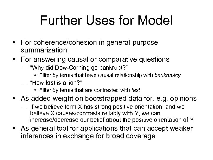 Further Uses for Model • For coherence/cohesion in general-purpose summarization • For answering causal