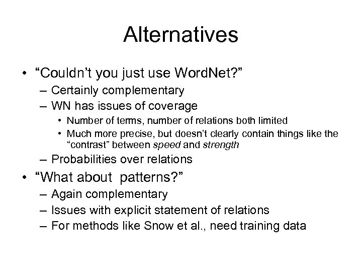 Alternatives • “Couldn’t you just use Word. Net? ” – Certainly complementary – WN