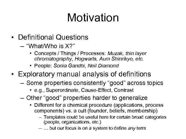 Motivation • Definitional Questions – “What/Who is X? ” • Concepts / Things /