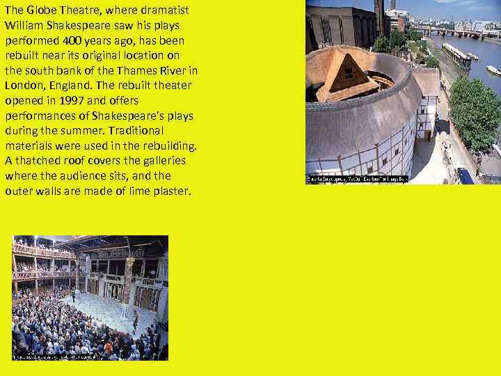 The Globe Theatre, where dramatist William Shakespeare saw his plays performed 400 years ago,