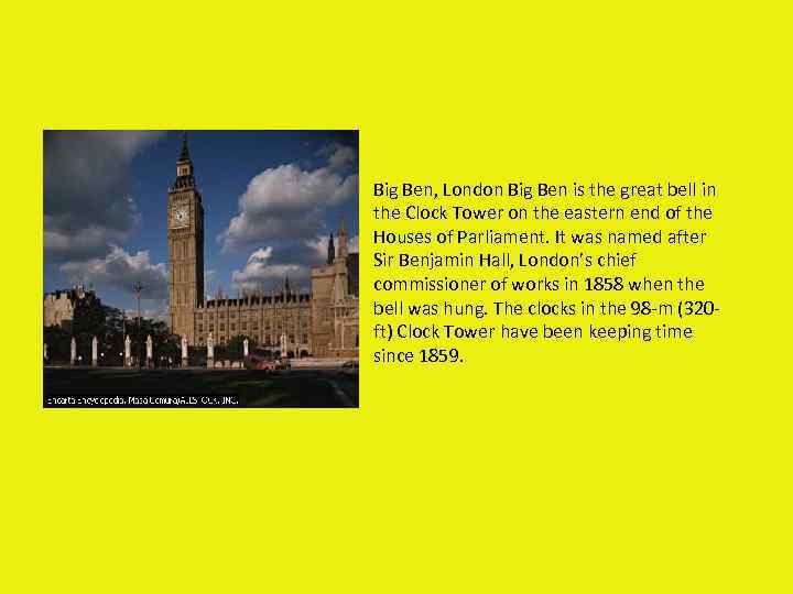 Big Ben, London Big Ben is the great bell in the Clock Tower on
