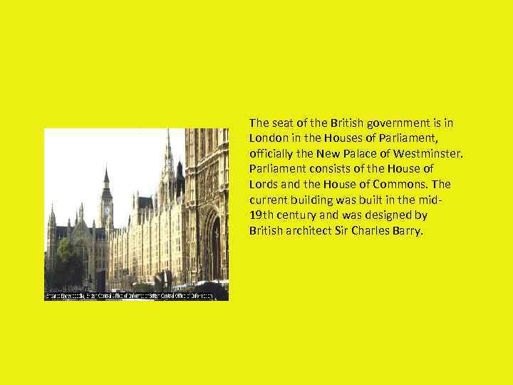 The seat of the British government is in London in the Houses of Parliament,