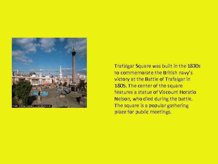 Trafalgar Square was built in the 1830 s to commemorate the British navy’s victory