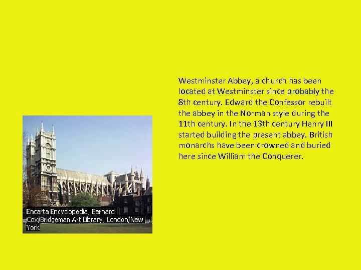 Westminster Abbey, a church has been located at Westminster since probably the 8 th