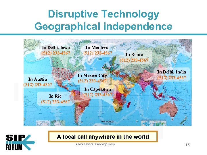 Disruptive Technology Geographical independence In Delhi, Iowa (512) 233 -4567 In Montreal (512) 233