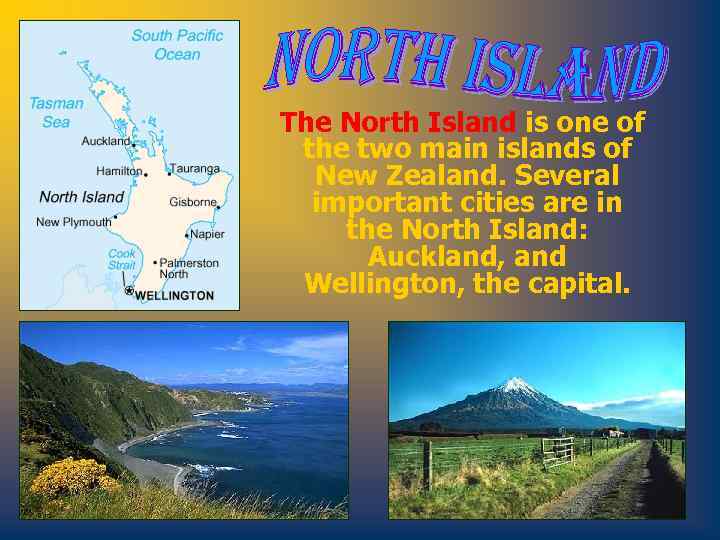 The North Island is one of the two main islands of New Zealand. Several