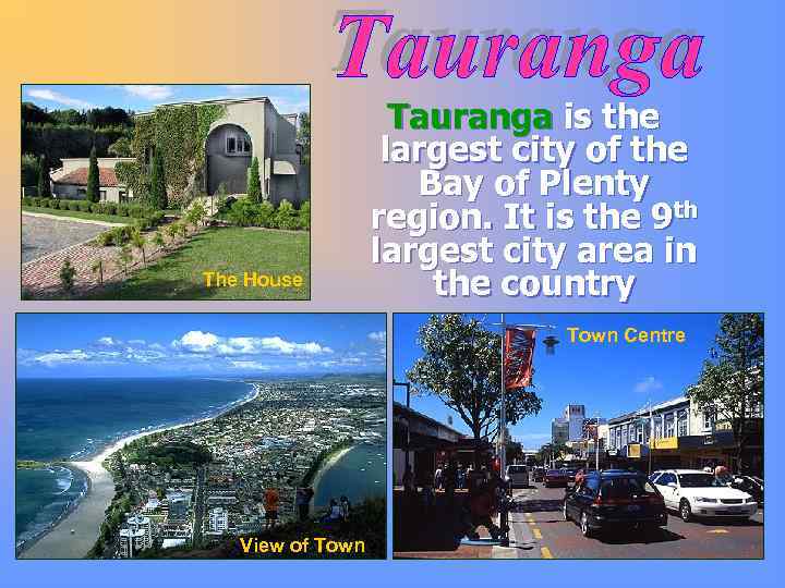 The House Tauranga is the largest city of the Bay of Plenty region. It