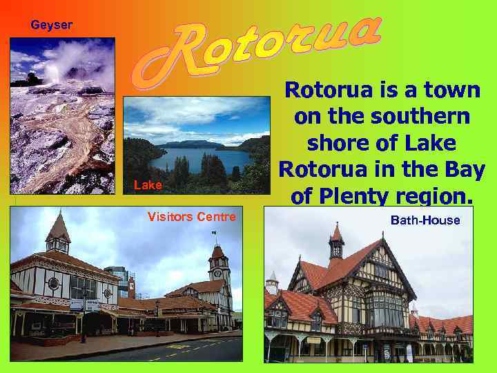 Geyser Lake Visitors Centre Rotorua is a town on the southern shore of Lake