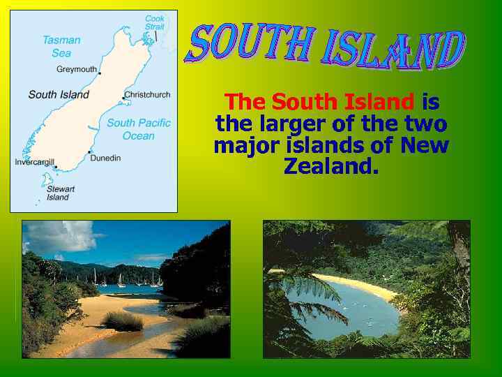 The South Island is the larger of the two major islands of New Zealand.