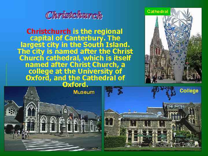 Cathedral Christchurch is the regional capital of Canterbury. The largest city in the South