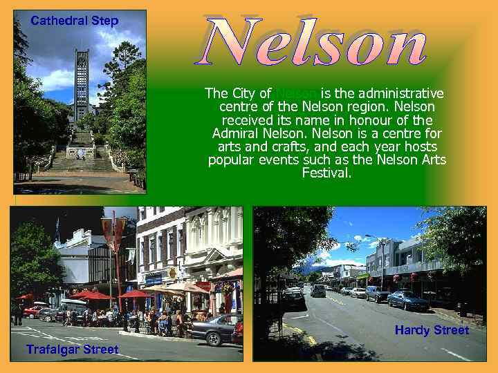 Cathedral Step The City of Nelson is the administrative centre of the Nelson region.