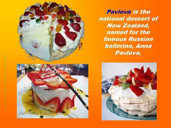 Pavlova is the national dessert of New Zealand, named for the famous Russian ballerina,