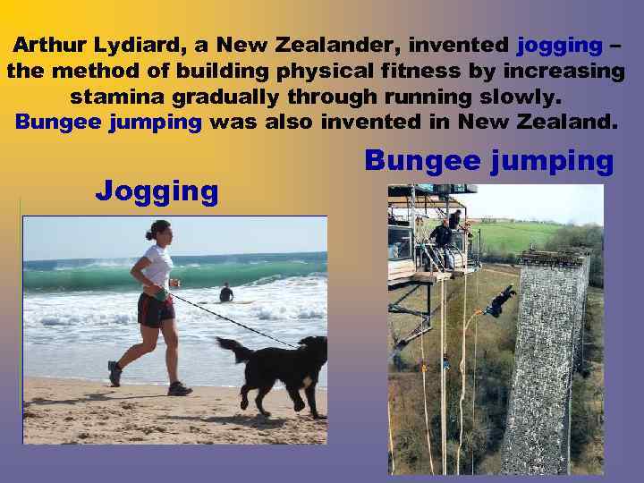 Arthur Lydiard, a New Zealander, invented jogging – the method of building physical fitness