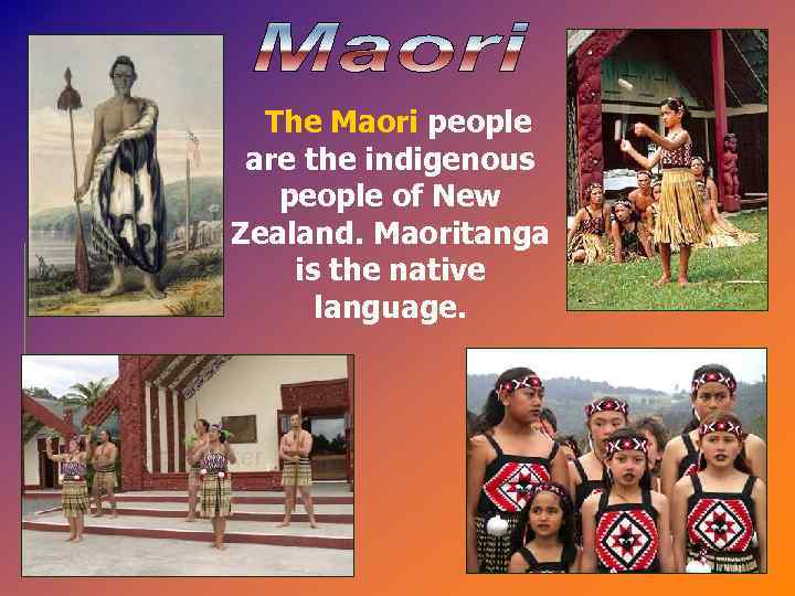 The Maori people are the indigenous people of New Zealand. Maoritanga is the native