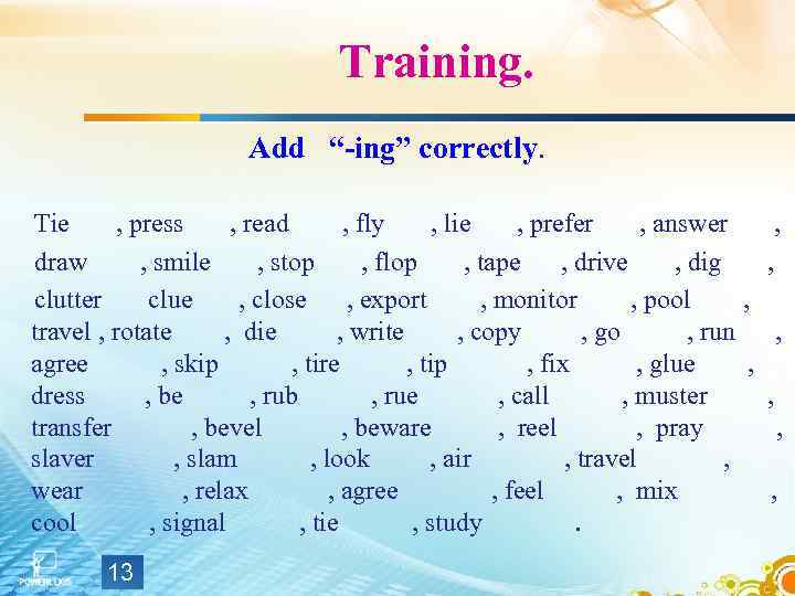 Training. Add “-ing” correctly. Tie , press , read , fly , lie ,