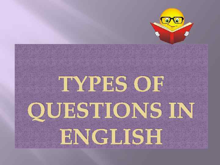 TYPES OF QUESTIONS IN ENGLISH 
