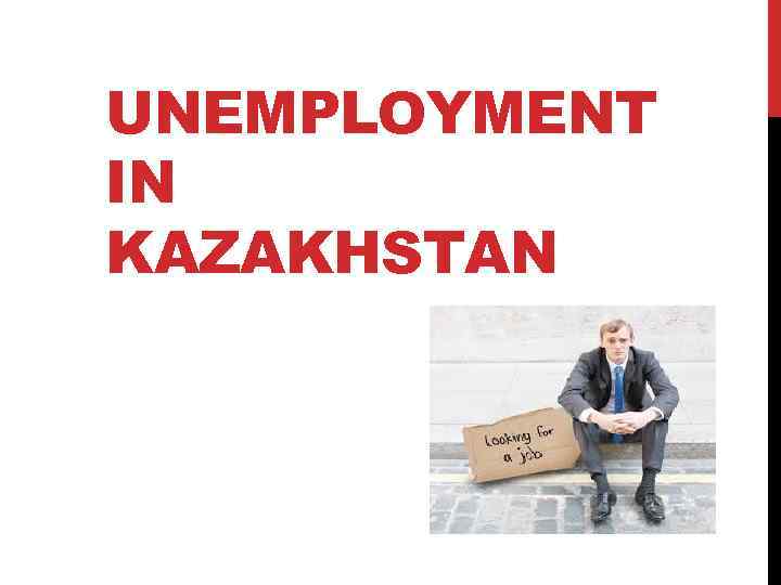 UNEMPLOYMENT IN KAZAKHSTAN 