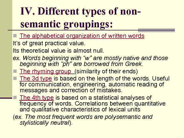 IV. Different types of nonsemantic groupings: n The alphabetical organization of written words It’s