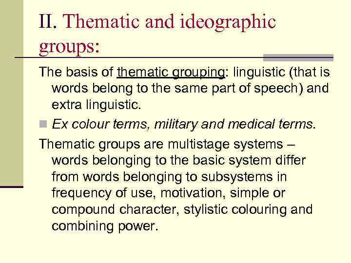 II. Thematic and ideographic groups: The basis of thematic grouping: linguistic (that is words