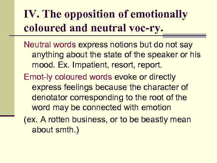 IV. The opposition of emotionally coloured and neutral voc-ry. Neutral words express notions but