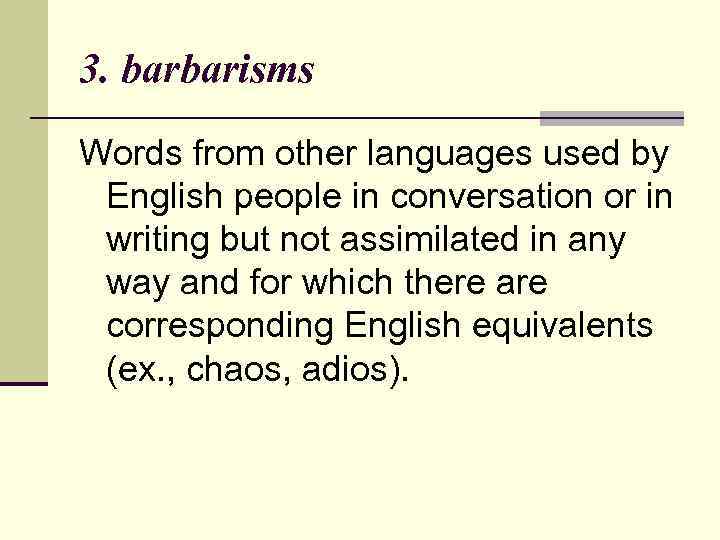 3. barbarisms Words from other languages used by English people in conversation or in