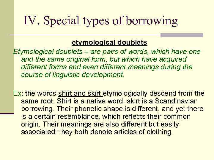 IV. Special types of borrowing etymological doublets Etymological doublets – are pairs of words,