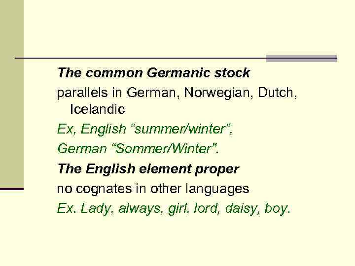 The common Germanic stock parallels in German, Norwegian, Dutch, Icelandic Ex, English “summer/winter”, German