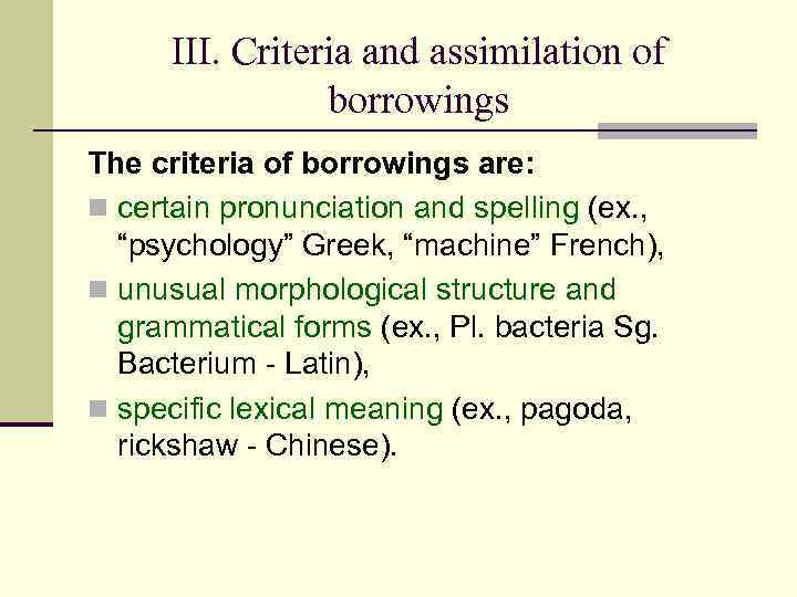 III. Criteria and assimilation of borrowings The criteria of borrowings are: n certain pronunciation