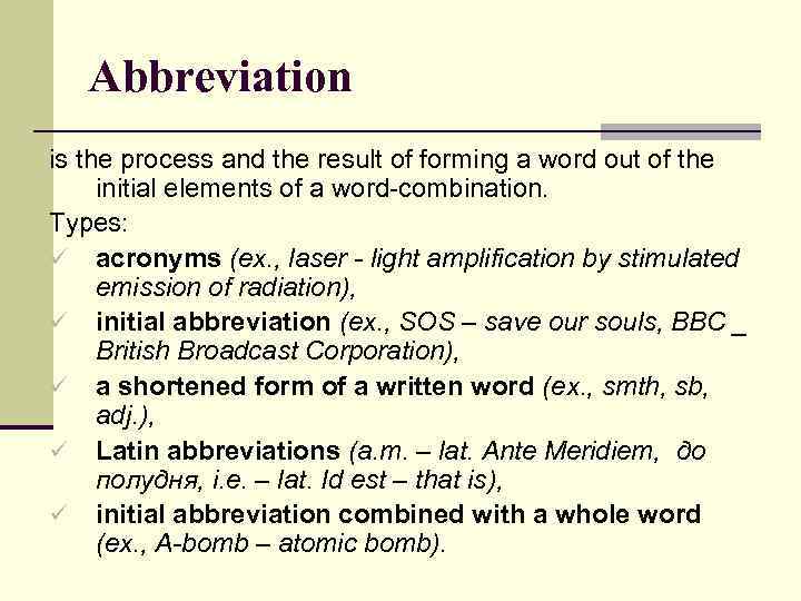 Abbreviation is the process and the result of forming a word out of the