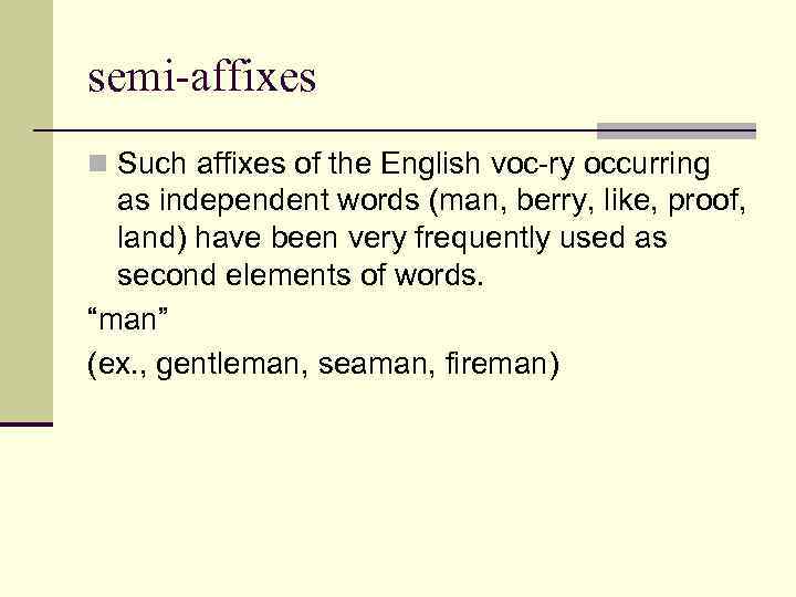 semi-affixes n Such affixes of the English voc-ry occurring as independent words (man, berry,