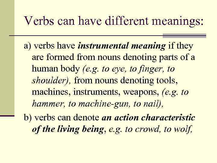 Verbs can have different meanings: a) verbs have instrumental meaning if they are formed