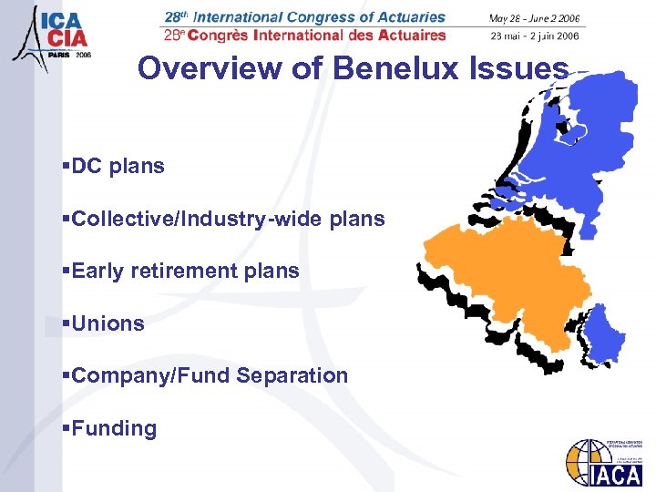 Overview of Benelux Issues §DC plans §Collective/Industry-wide plans §Early retirement plans §Unions §Company/Fund Separation