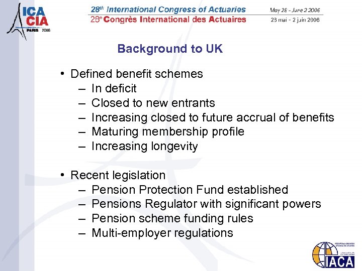 Background to UK • Defined benefit schemes – In deficit – Closed to new