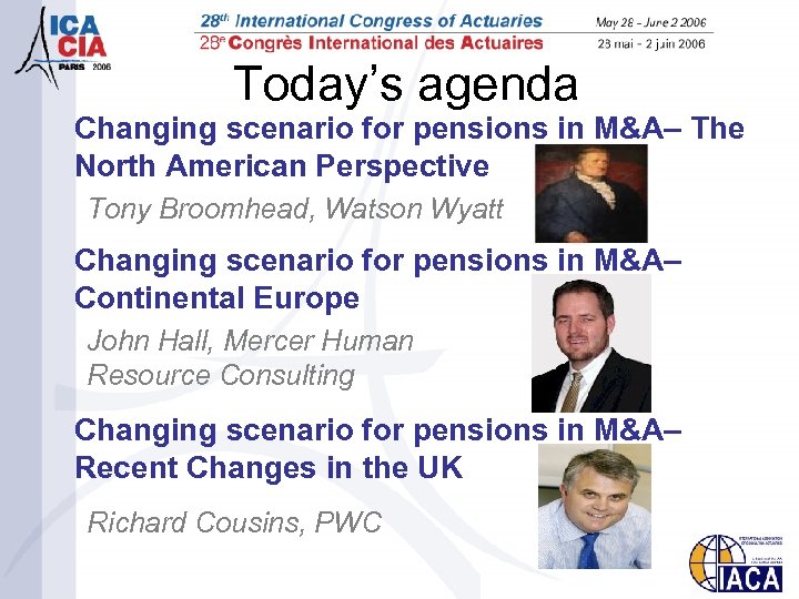 Today’s agenda Changing scenario for pensions in M&A– The North American Perspective Tony Broomhead,