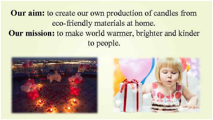 Our aim: to create our own production of candles from eco-friendly materials at home.