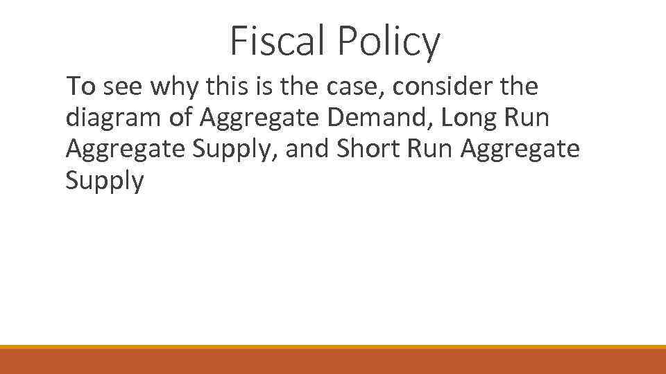 Fiscal Policy To see why this is the case, consider the diagram of Aggregate