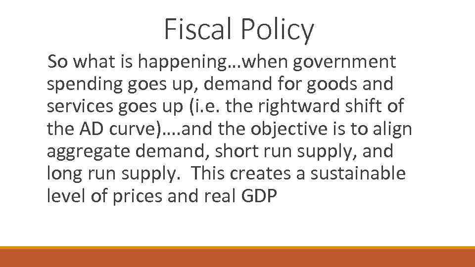 Fiscal Policy So what is happening…when government spending goes up, demand for goods and