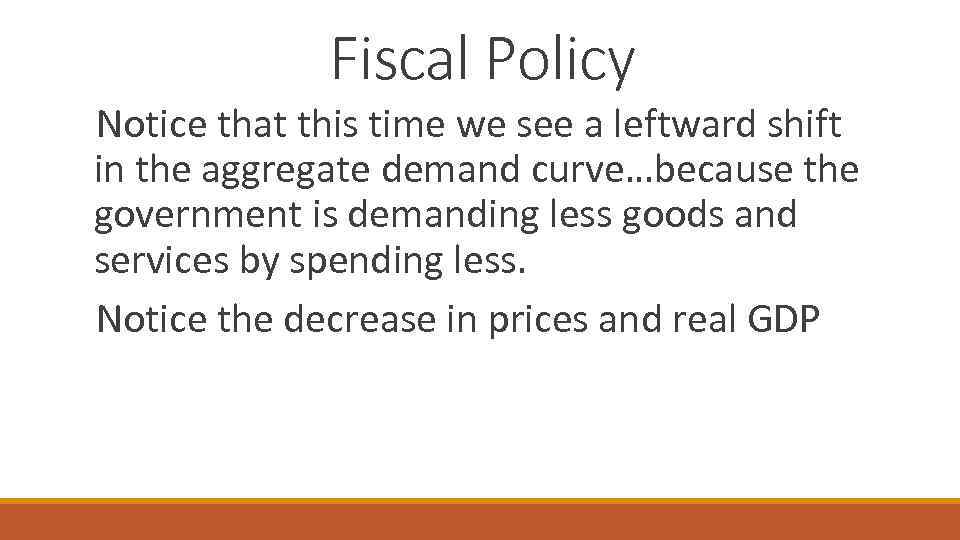 Fiscal Policy Notice that this time we see a leftward shift in the aggregate