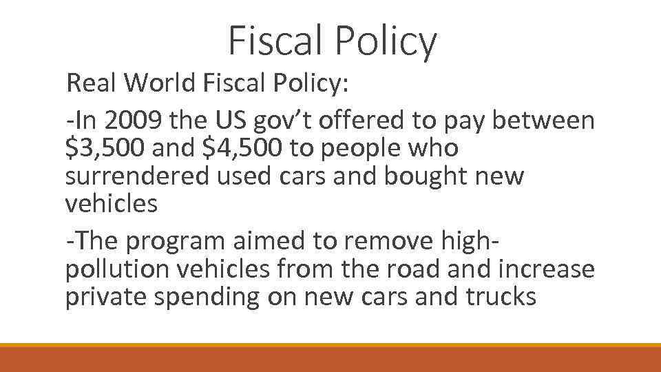 Fiscal Policy Real World Fiscal Policy: -In 2009 the US gov’t offered to pay