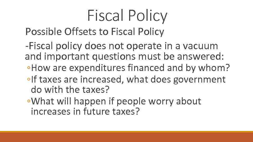 Fiscal Policy Possible Offsets to Fiscal Policy -Fiscal policy does not operate in a