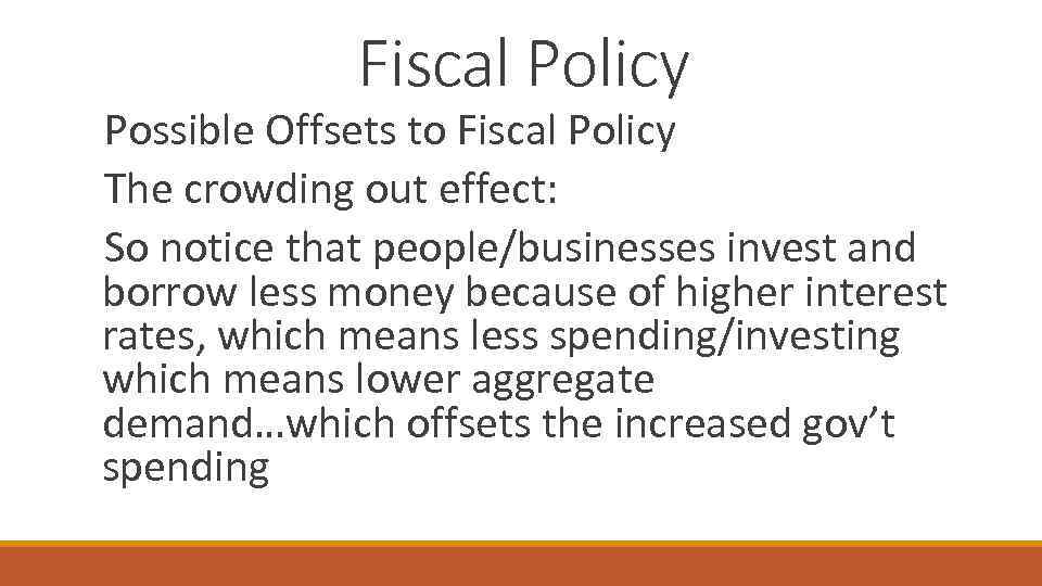 Fiscal Policy Possible Offsets to Fiscal Policy The crowding out effect: So notice that