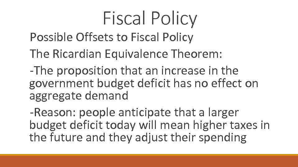 Fiscal Policy Possible Offsets to Fiscal Policy The Ricardian Equivalence Theorem: -The proposition that
